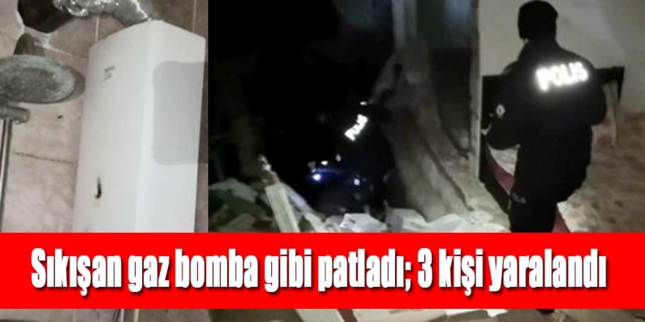 Sıkışan gaz bomba gibi patladı; 3 kişi yaralandı