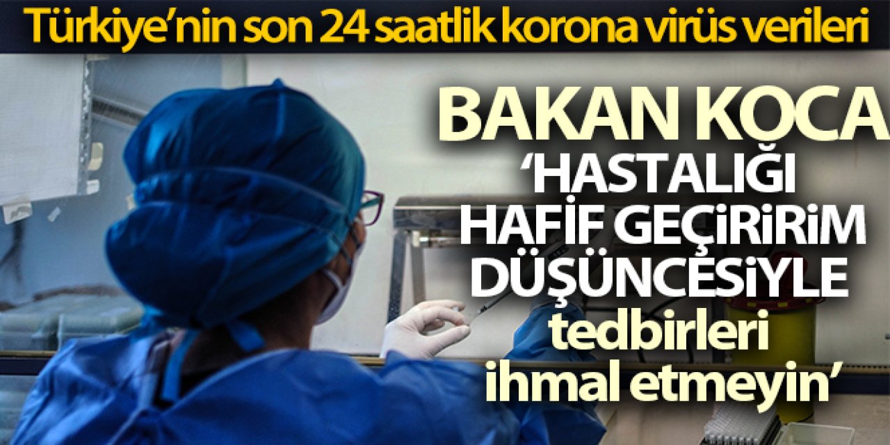 Sağlık Bakanlığı, Türkiye'nin son 24 saatlik korona virüs tablosunu açıkladı