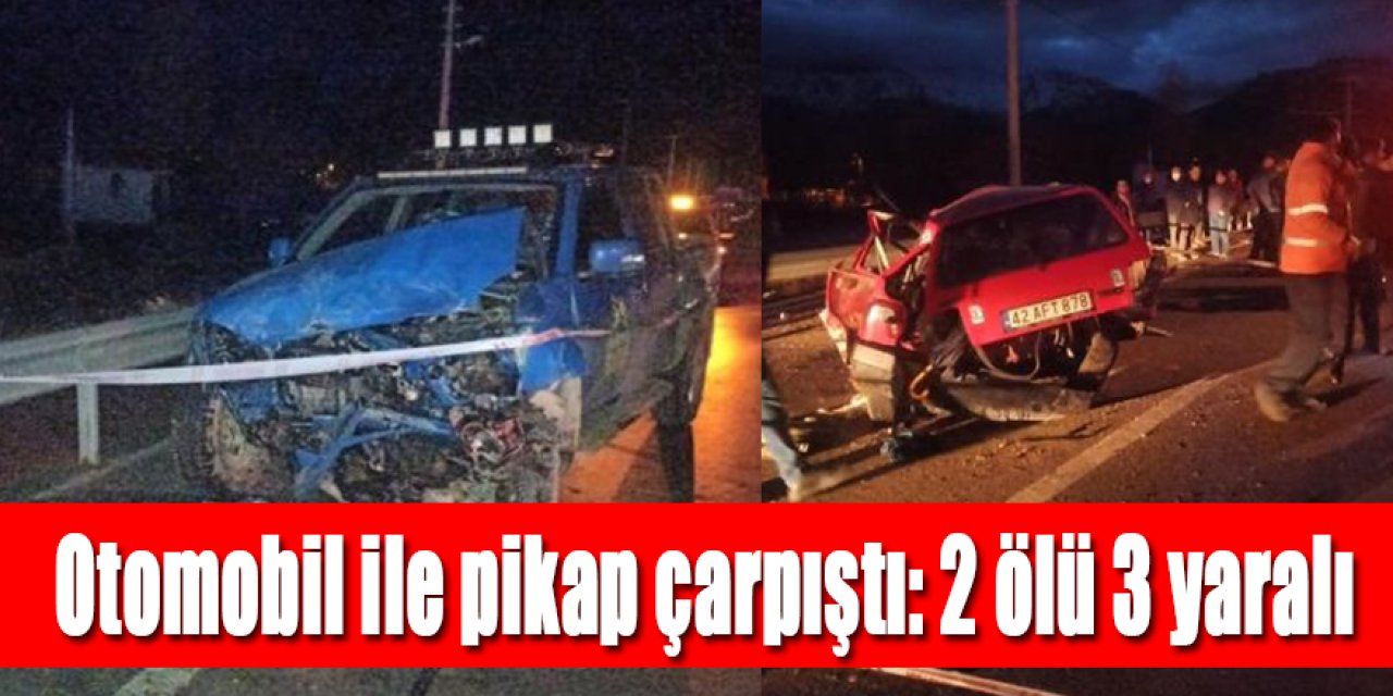 Otomobil ile pikap çarpıştı: 2 ölü 3 yaralı