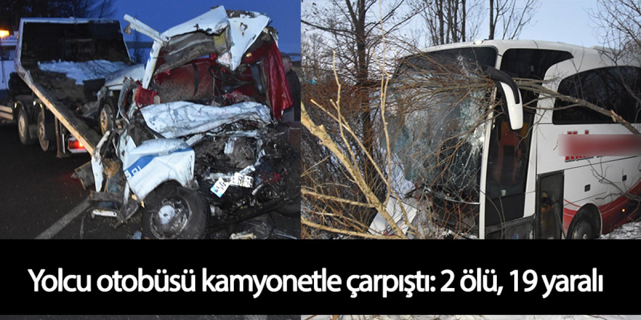 Yolcu otobüsü kamyonetle çarpıştı: 2 ölü, 19 yaralı