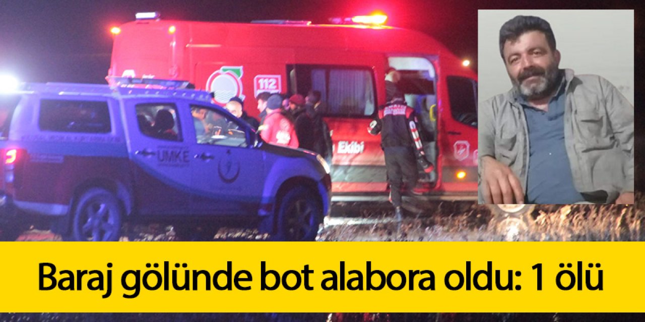 Baraj gölünde balıkçıların botu alabora oldu: 1 ölü