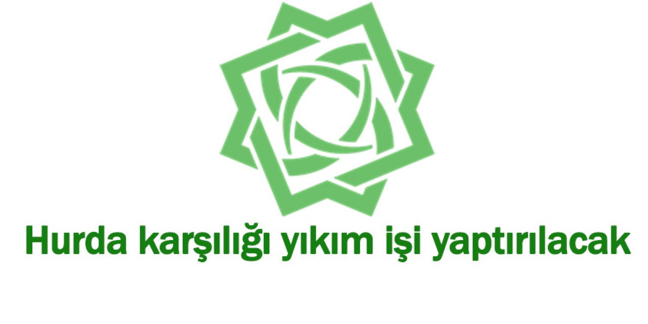 Hurda karşılığı yıkım işi yaptırılacak