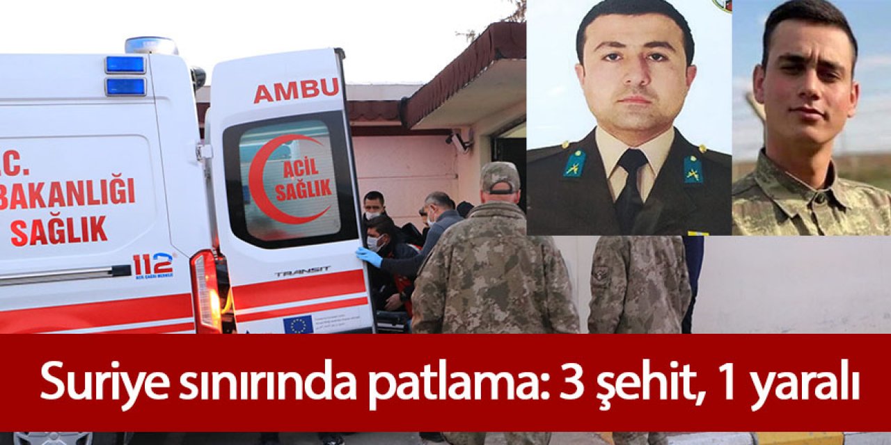 Suriye sınırında patlama: 3 şehit, 1 yaralı