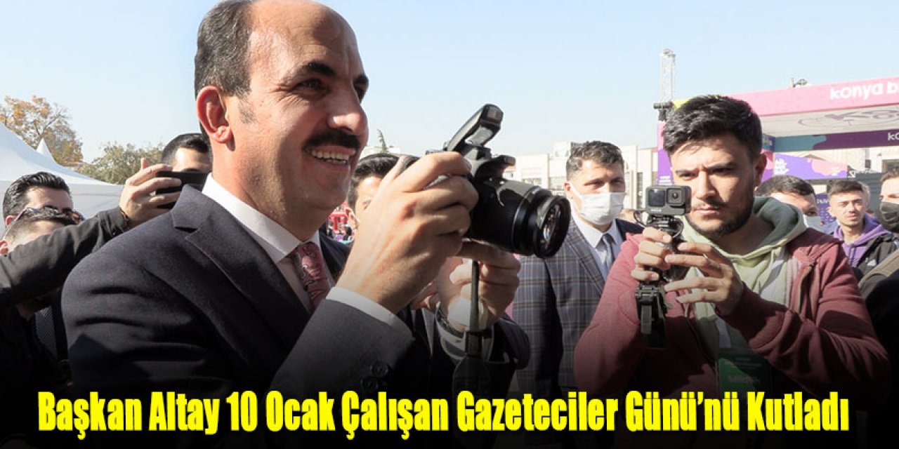 Başkan Altay 10 Ocak Çalışan Gazeteciler Günü’nü Kutladı