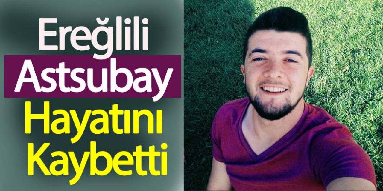 Ereğlili astsubay, hayatını kaybetti