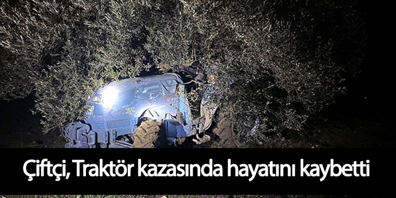Traktör kazasında, Traktör ile ağaç arasına sıkışan çiftçi hayatını kaybetti.