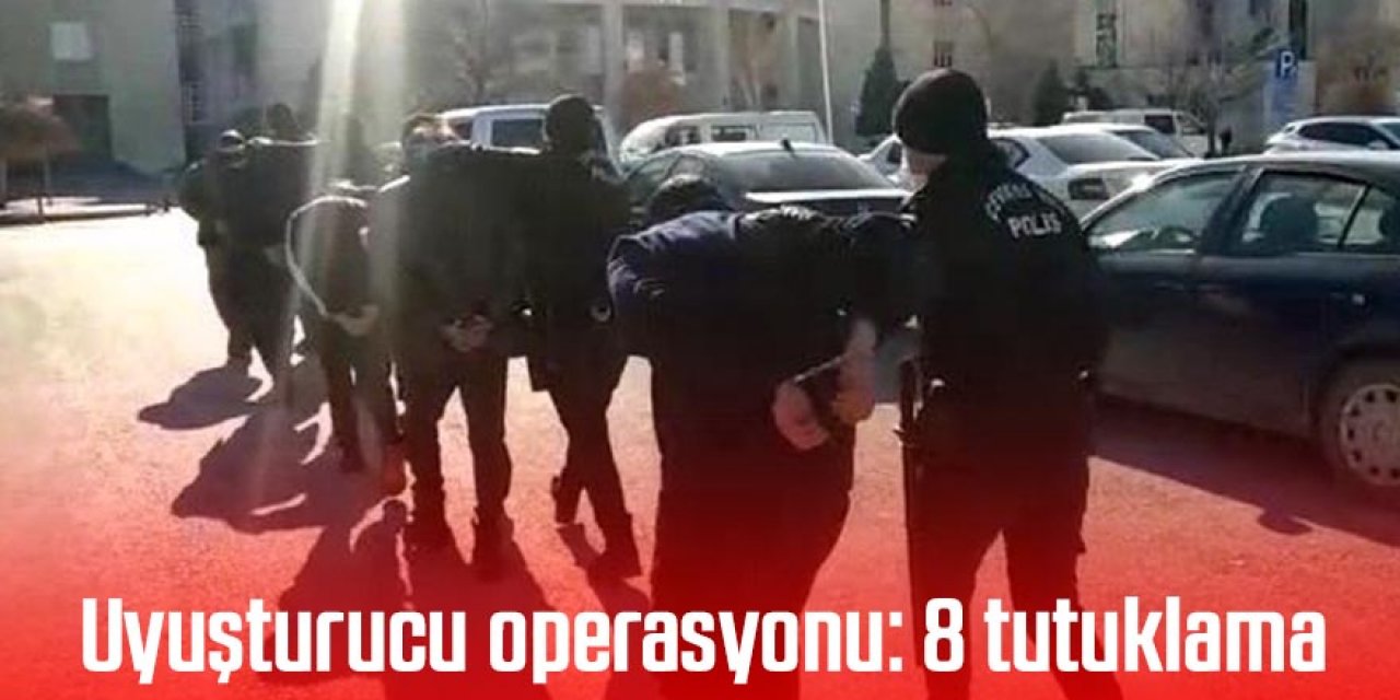 Uyuşturucu operasyonu: 8 tutuklama