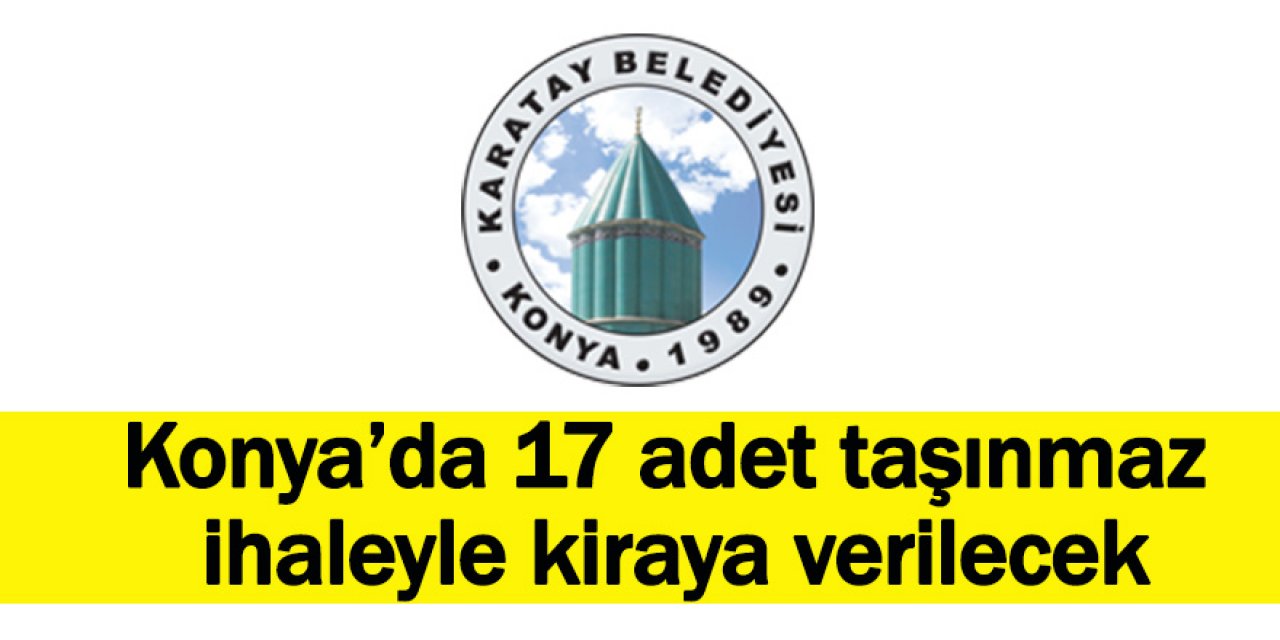 Konya’da 17 adet taşınmaz ihaleyle kiraya verilecek