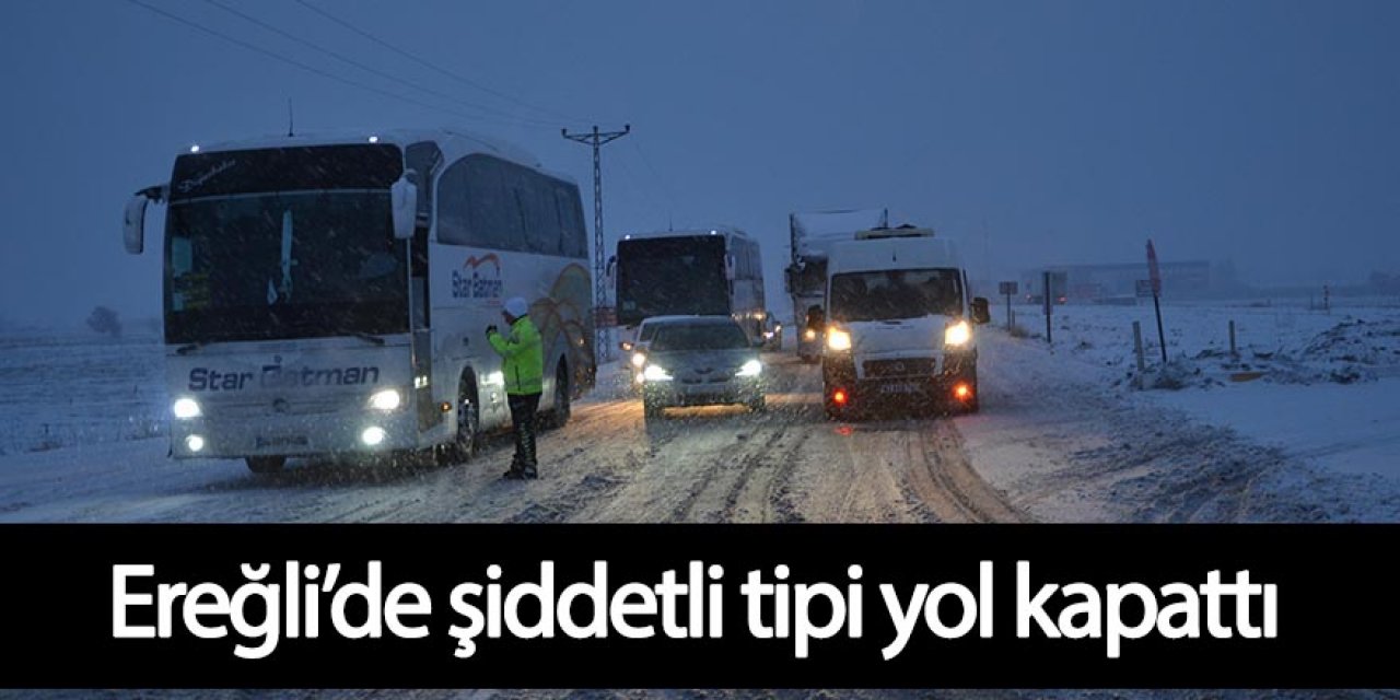 Ereğli’de şiddetli tipi yol kapattı