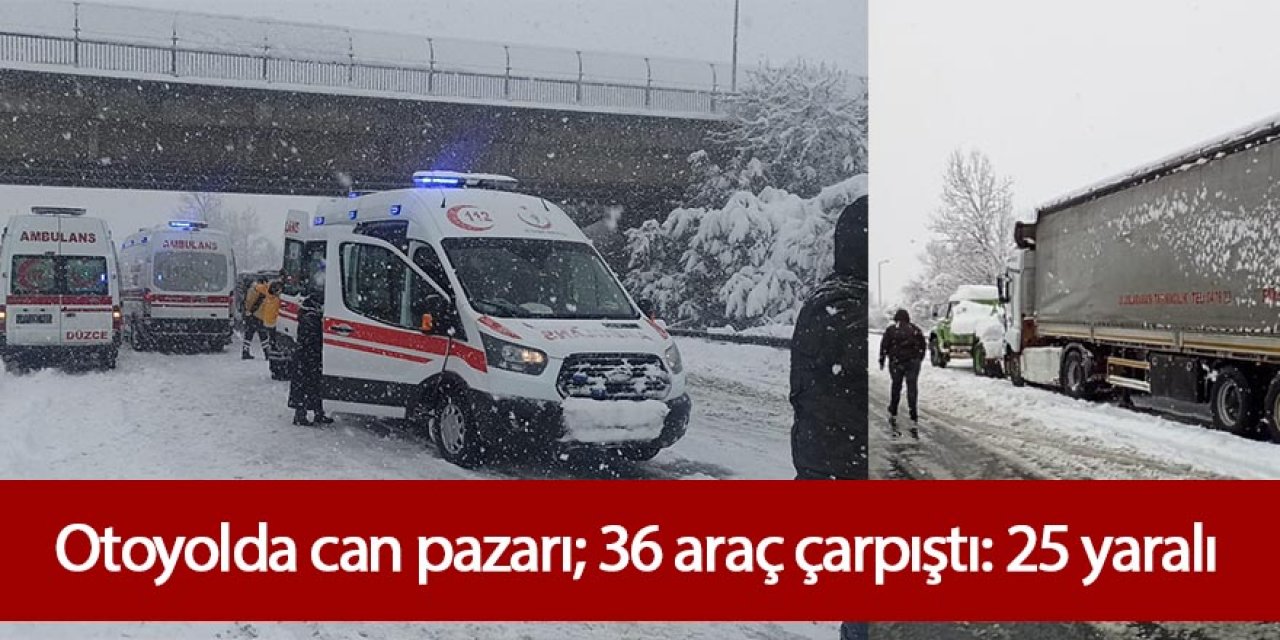 Otoyolda can pazarı; 36 araç çarpıştı: 25 yaralı