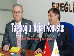 Taşçıoğlu’ndan havaalanı açıklaması