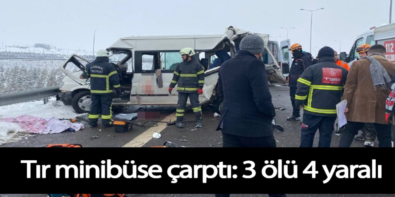 Tır minibüse çarptı: 3 ölü 4 yaralı