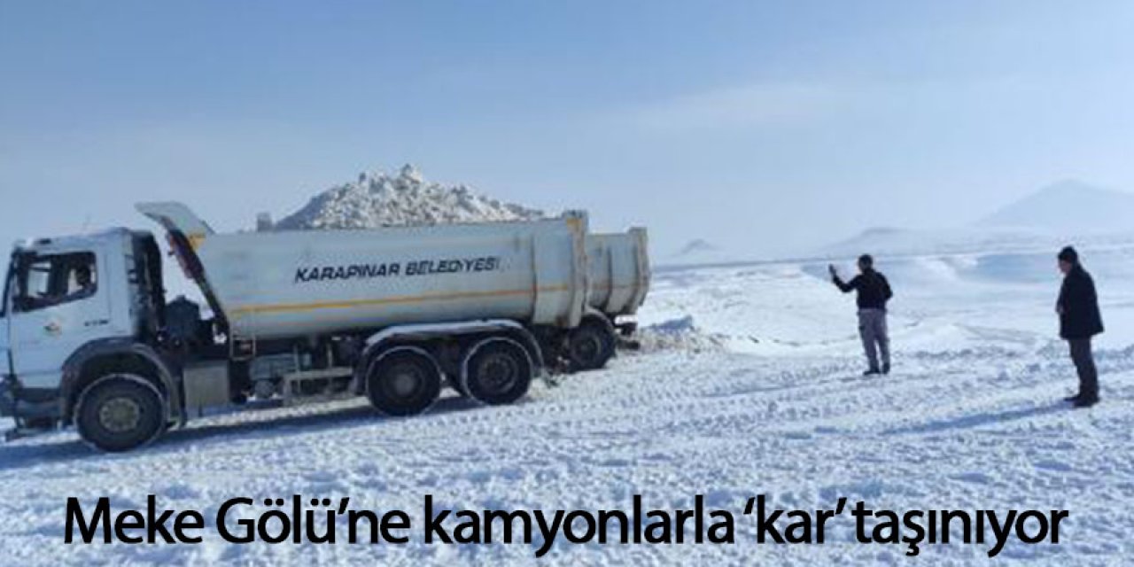 MEKE GÖLÜ'NE KAMYONLARLA KAR TAŞINIYOR