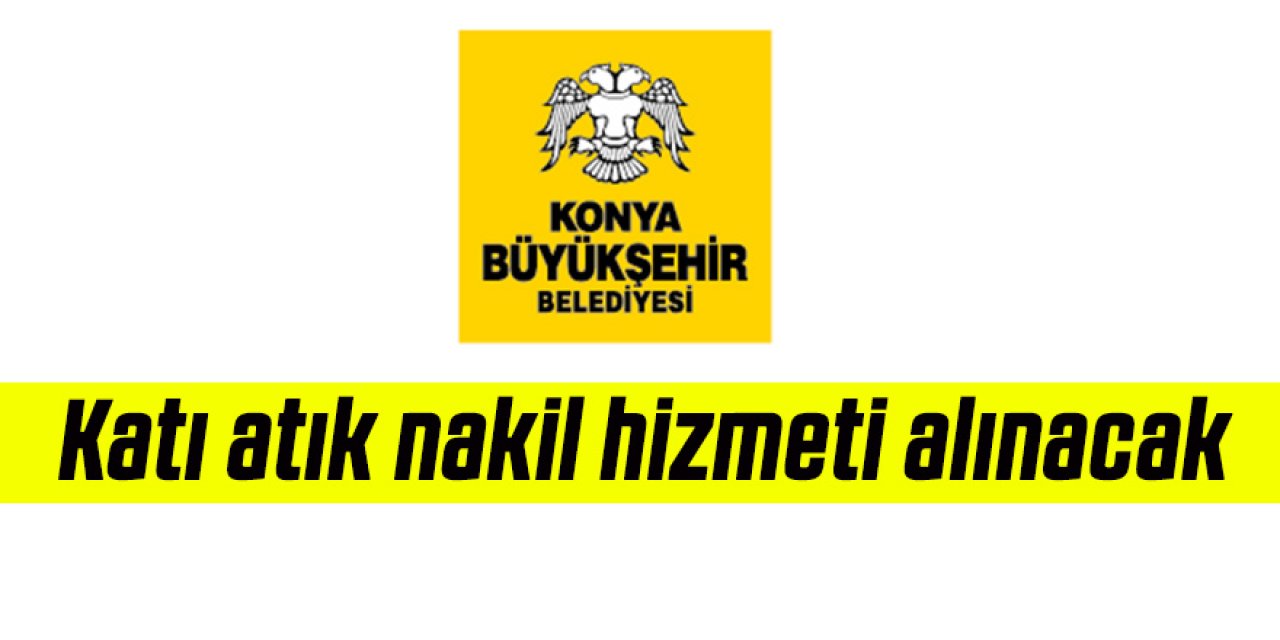 Katı atık nakil hizmeti alınacak