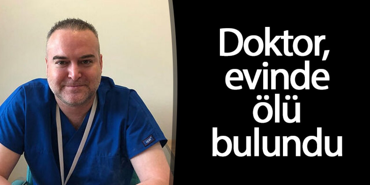 Doktor, evinde ölü bulundu