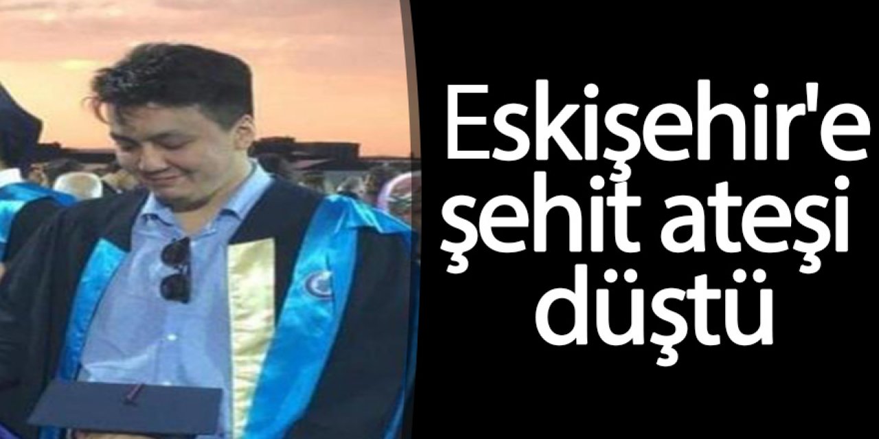 Eskişehir'e şehit ateşi düştü