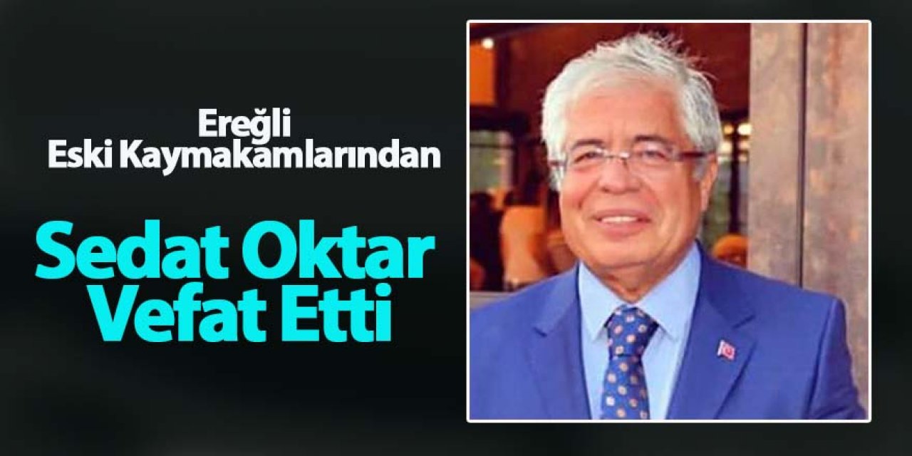Ereğli Eski Kaymakamlarından Sedat Oktar Vefat Etti