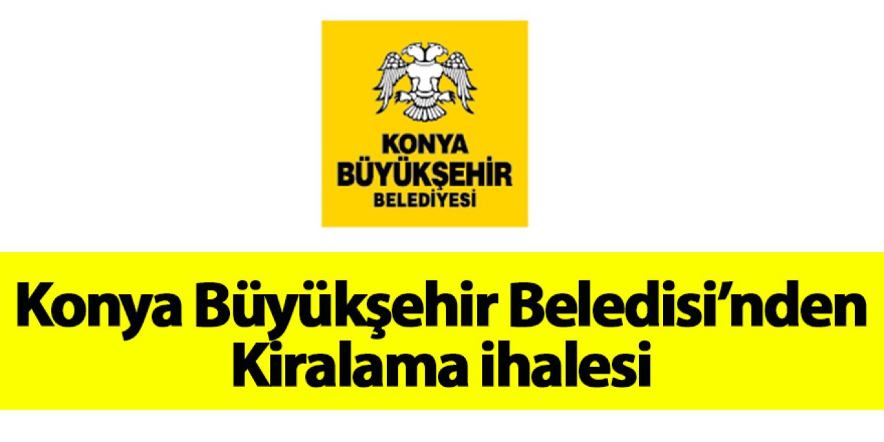 Konya Büyükşehir Belediyesi'nden Kiralama ihalesi