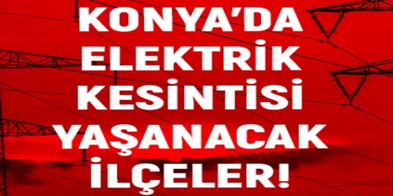 SON DAKİKA HABERİNE GÖRE; EREĞLİ'DE HANGİ MAHALLELERDE ELEKTRİK KESİNTİSİ OLACAKTIR