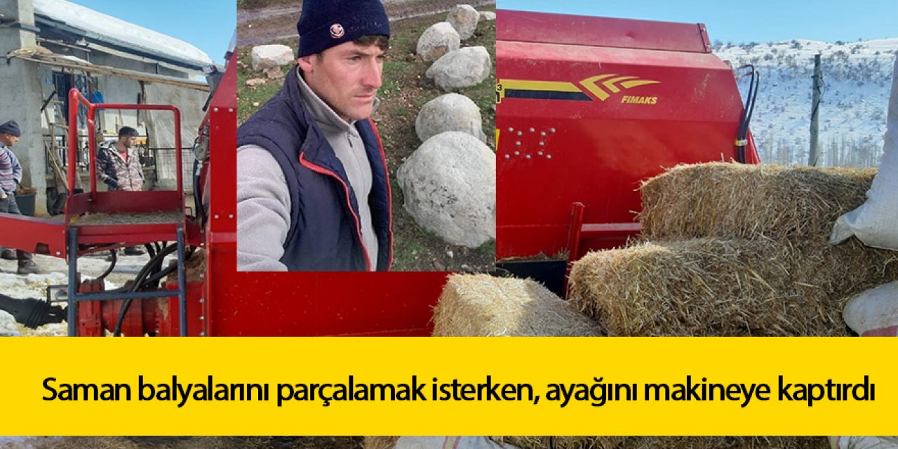 Saman balyalarını parçalamak isterken, ayağını makineye kaptıran çiftçi yaralandı