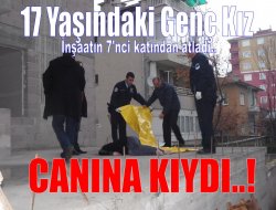 17 Yaşındaki genç kız canına kıydı