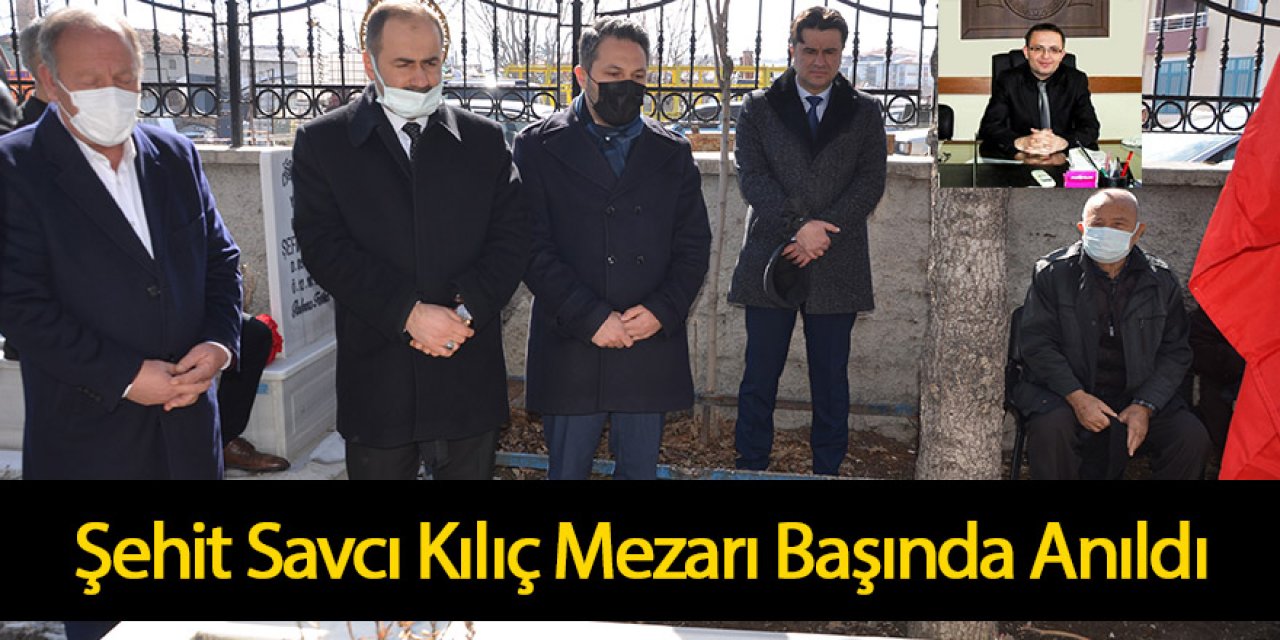 ŞEHİT SAVCI KILIÇ MEZARI BAŞINDA ANILDI