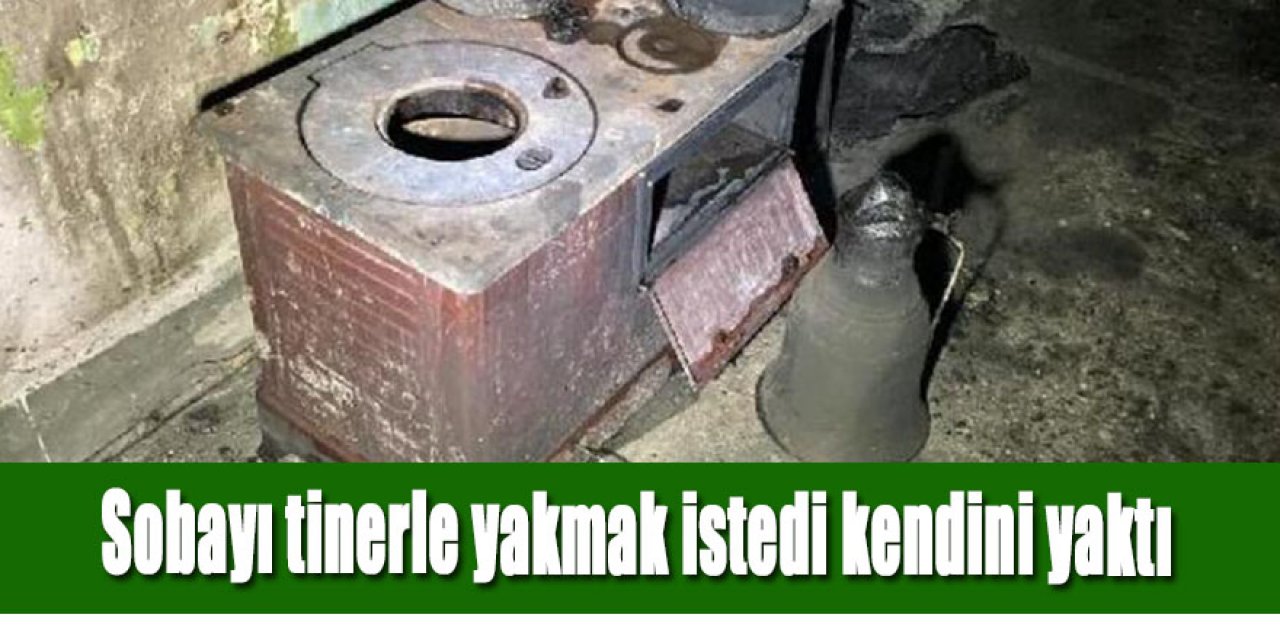 Sobayı tinerle yakmak isterken kendini yaktı