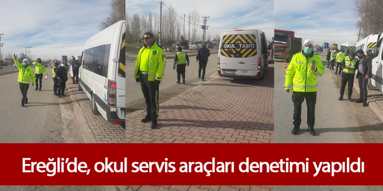 EREĞLİ’DE OKUL SERVİS ARAÇLARI DENETİMİ YAPILDI
