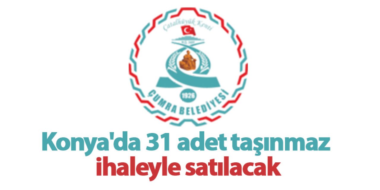 Konya Çumra'da 31 adet taşınmaz ihaleyle satılacak