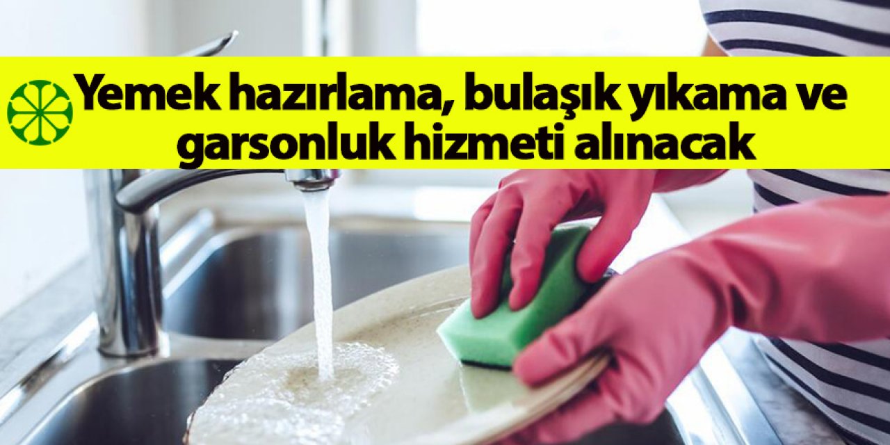 Yemek hazırlama, bulaşık yıkama ve garsonluk hizmeti alınacak