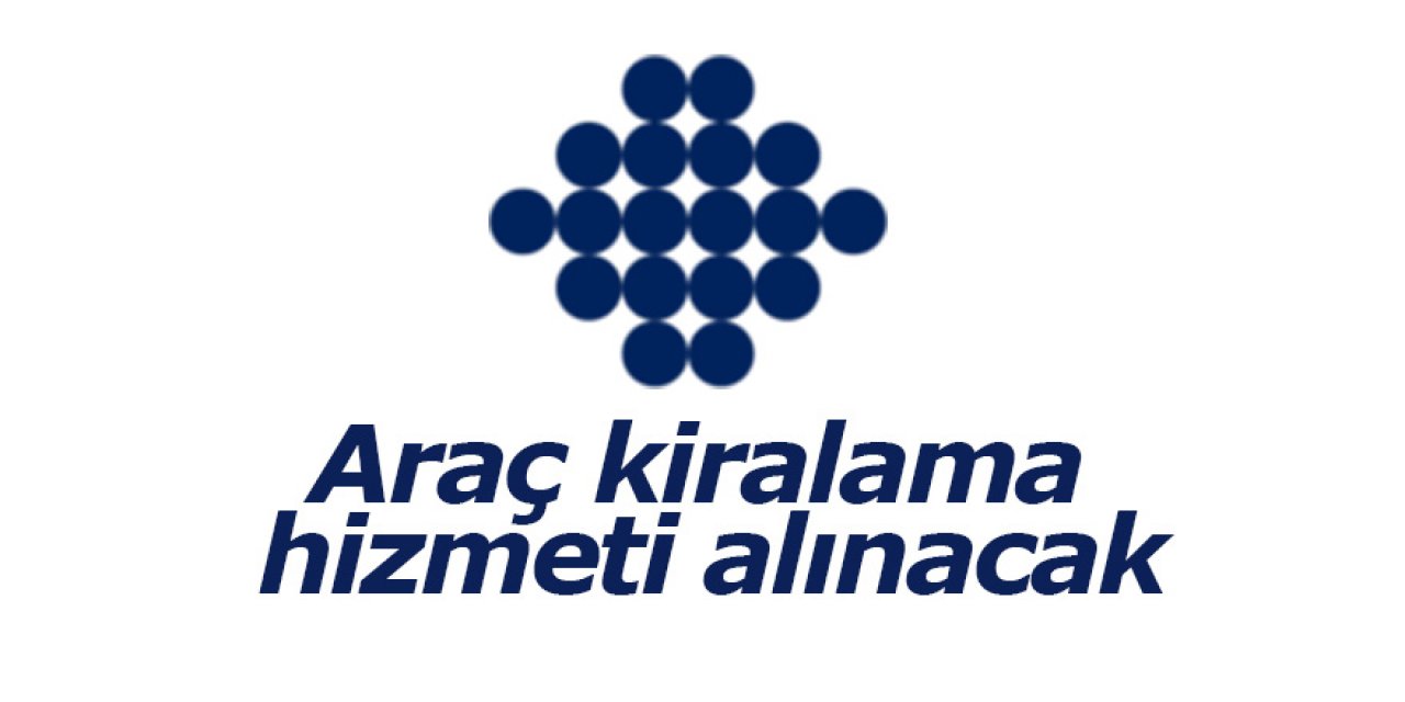 Araç kiralama hizmeti alınacak