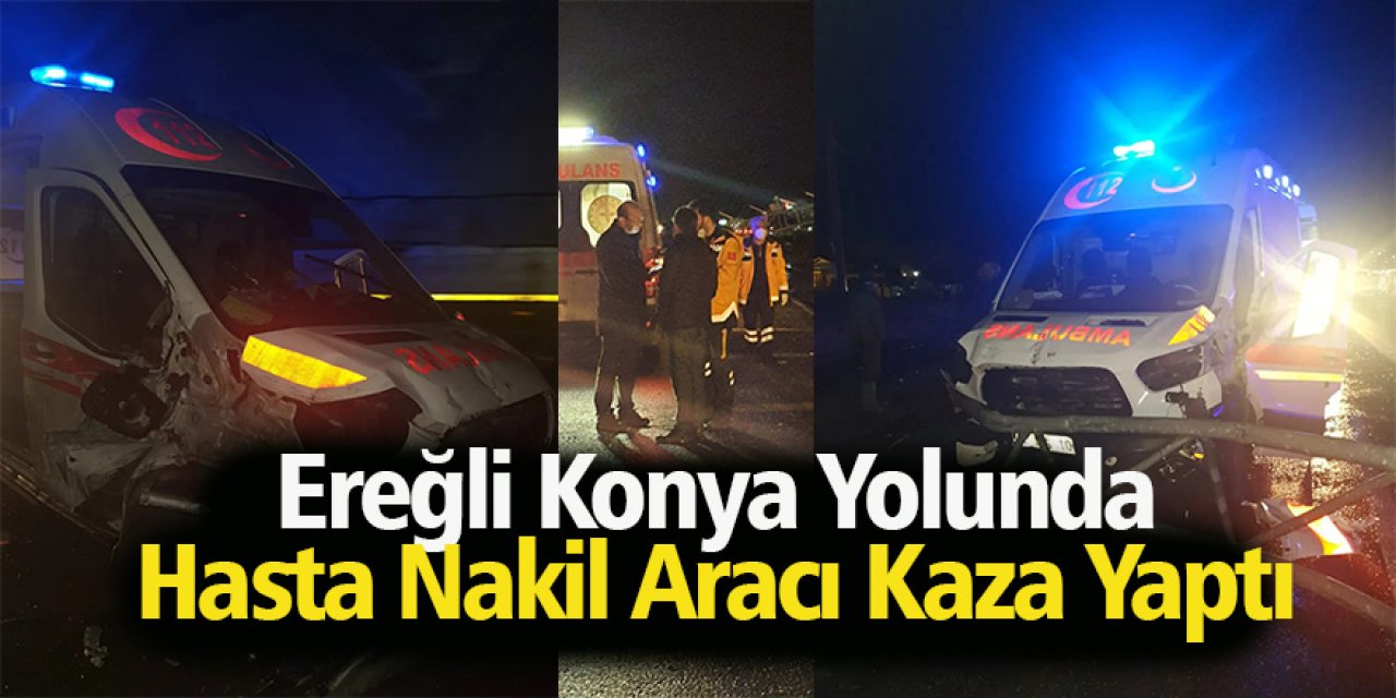 Ereğli Konya Yolunda Hasta Nakil Aracı Kaza Yaptı 