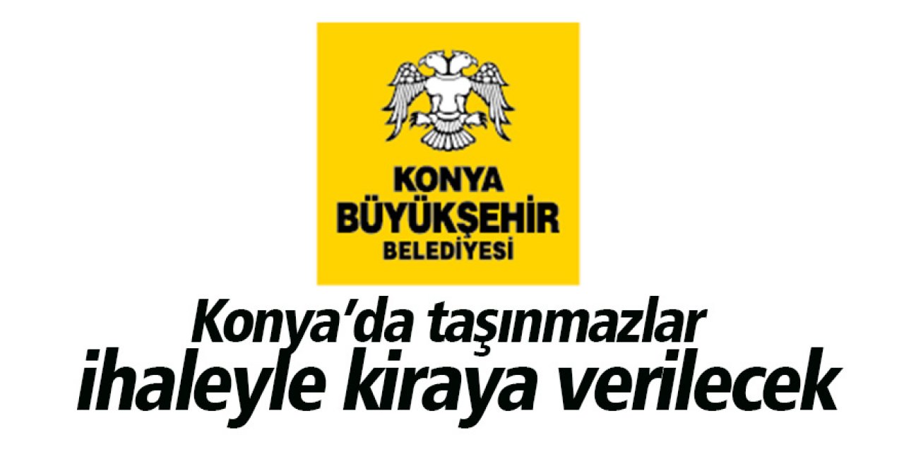 Konya’da taşınmazlar ihaleyle kiraya verilecek