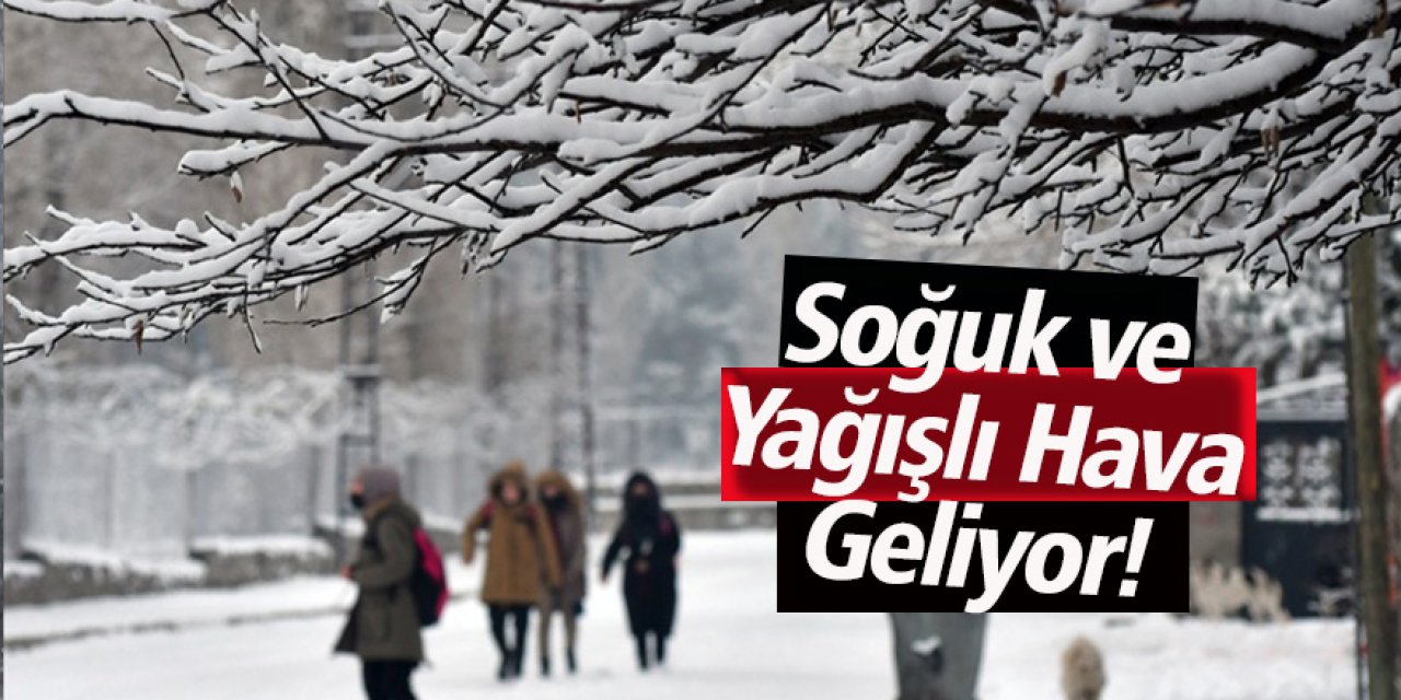 Soğuk ve Yağışlı Hava Geliyor! 