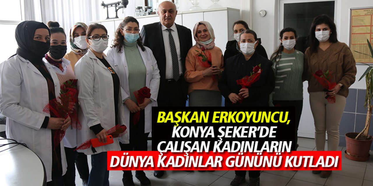 Başkan Ramazan Erkoyuncu, Konya Şeker’de Çalışan Kadınların Dünya Kadınlar Gününü Kutladı