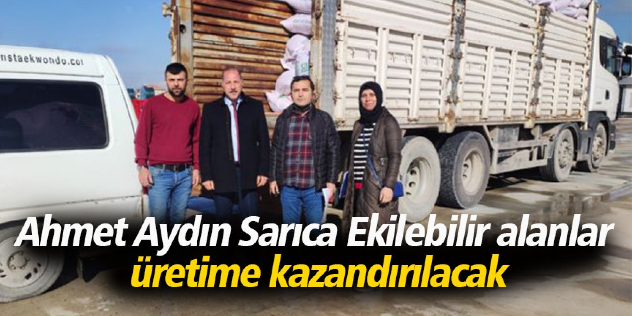 Ahmet Aydın Sarıca Ekilebilir alanlar üretime kazandırılacak