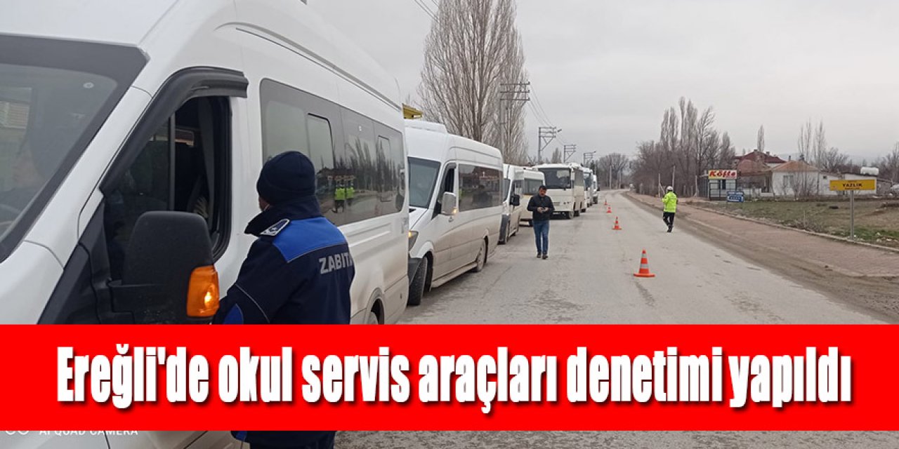 Ereğli'de okul servis araçları denetimi yapıldı