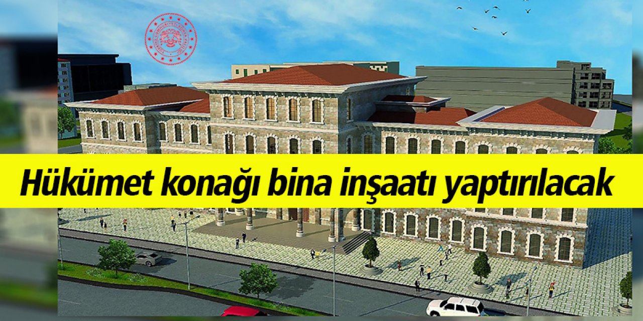 Hükümet konağı bina inşaatı yaptırılacak