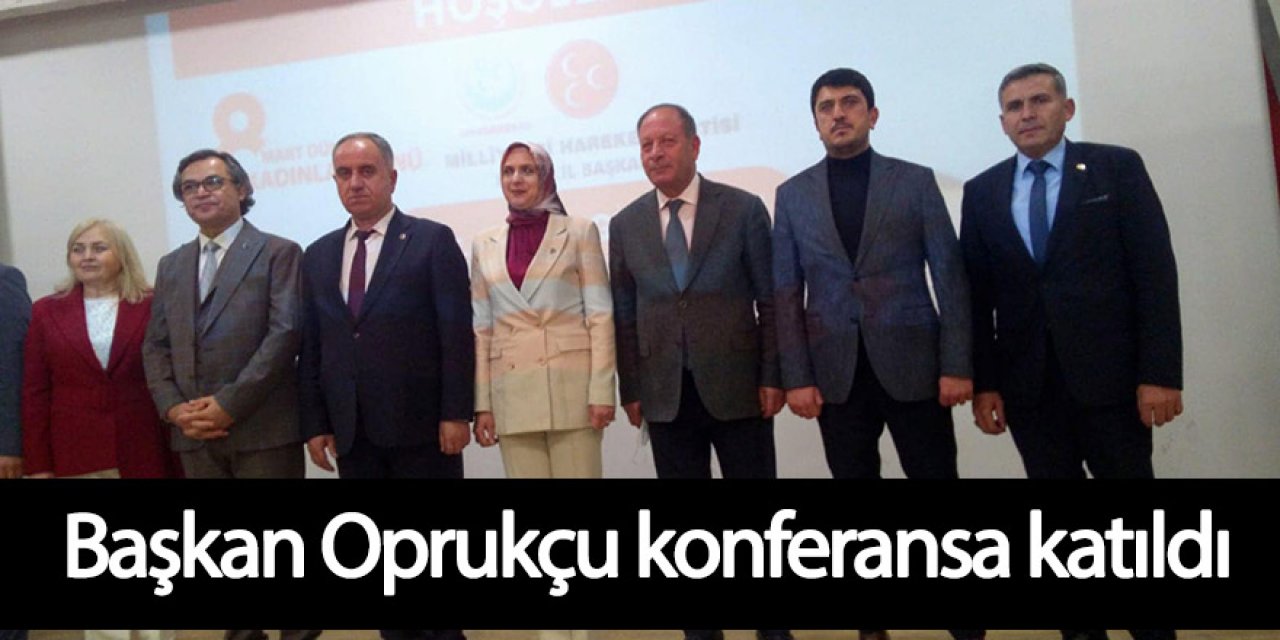 Başkan Oprukçu konferansa katıldı