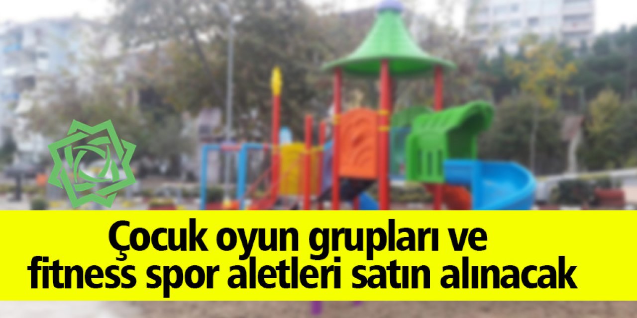 Çocuk oyun grupları ve fitness spor aletleri satın alınacak