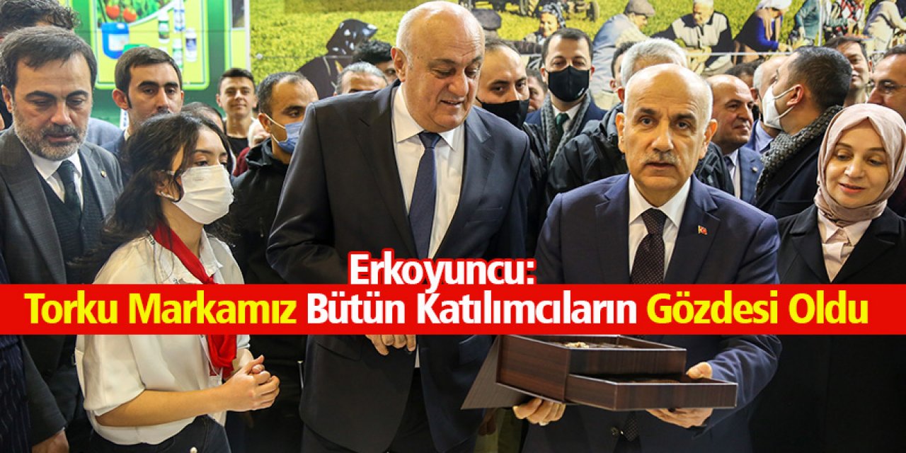Erkoyuncu: Torku Markamız Bütün Katılımcıların Gözdesi Oldu