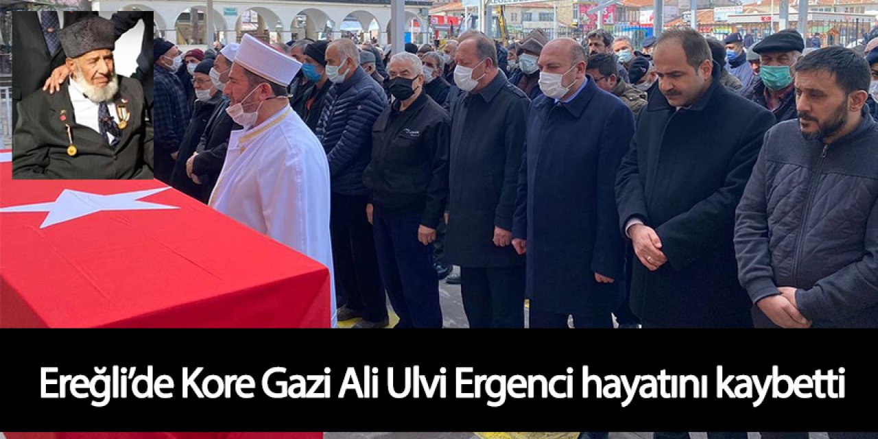 Ereğli’de Kore Gazi Ali Ulvi Ergenci hayatını kaybetti