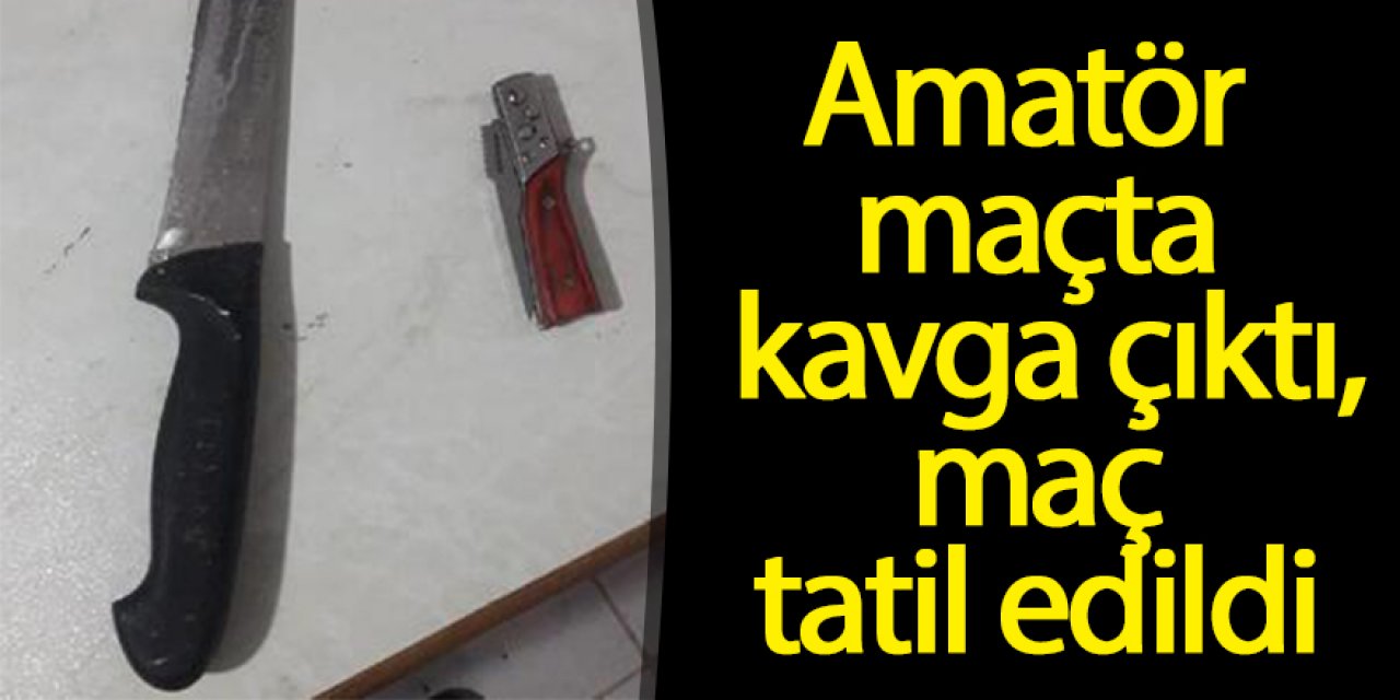 Amatör maçta kavga çıktı, maç tatil edildi