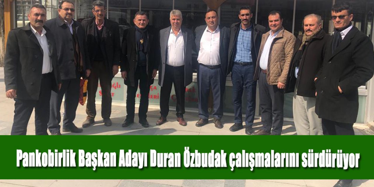 Ereğli Pankobirlik Başkan Adayı Duran Özbudak çalışmalarını sürdürüyor