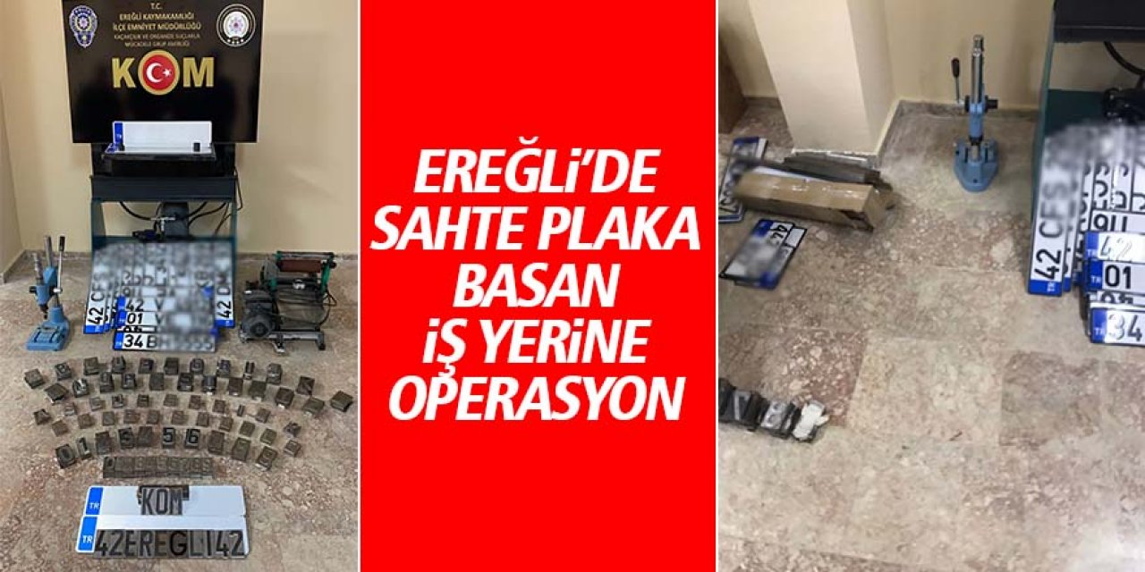 EREĞLİ’DE SAHTE PLAKA BASAN İŞ YERİNE OPERASYON