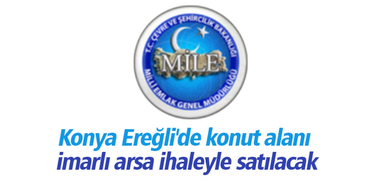 Konya Ereğli'de konut alanı imarlı arsa ihaleyle satılacak