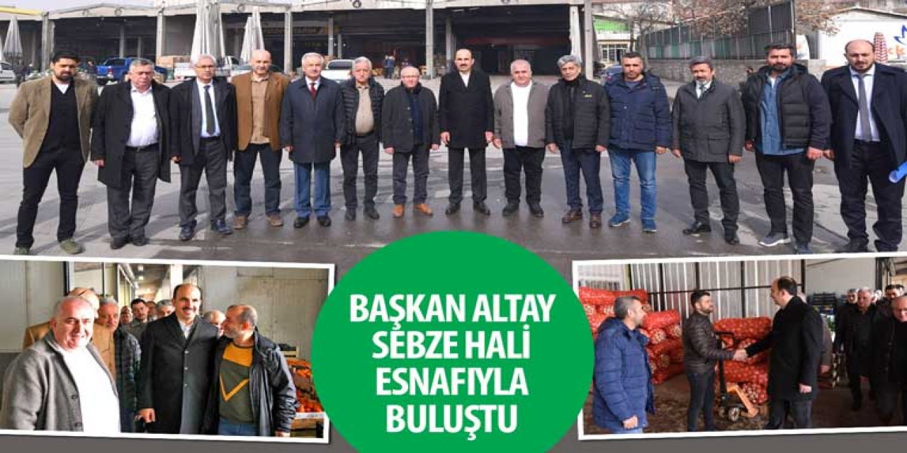 Başkan Altay Sebze Hali Esnafıyla Buluştu