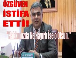 Özgüven İstifa Etti!