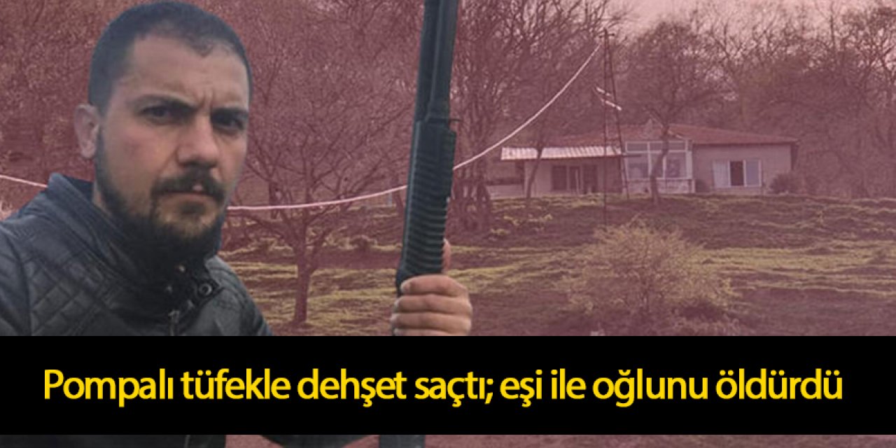 Pompalı tüfekle dehşet saçtı eşi ile oğlunu öldüren şahıs kendisi ile kızını da yaraladı