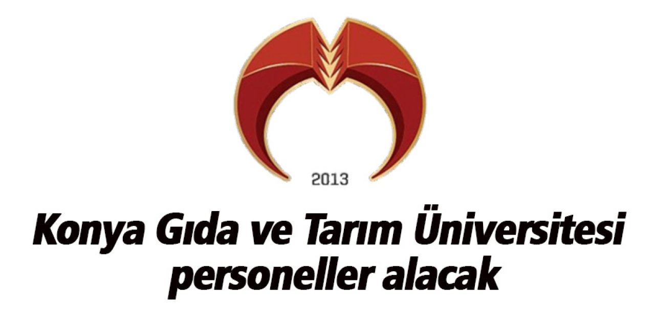 Konya Gıda ve Tarım Üniversitesi personeller alacak
